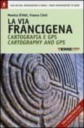 La via Francigena. Cartografia 1:30.000 e GPS. Dal Monginevro a Roma. Ediz. italiana e inglese