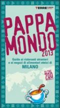 Pappamondo 2013. Guida ai ristoranti stranieri e ai negozi di alimentari etnici di Milano