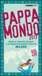 Pappamondo 2013. Guida ai ristoranti stranieri e ai negozi di alimentari etnici di Milano