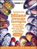 Milano formato famiglia. 200 indirizzi e consigli per una città a misura di bambino