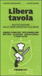 Libera tavola. Ricette d'autore dalle terre confiscate alle mafie