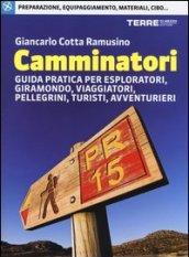 Camminatori. Guida pratica per esploratori, giramondo, viaggiatori, pellegrini, turisti, avventurieri