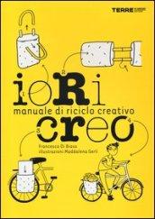 Io ricreo. Manuale di riciclo creativo