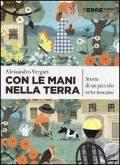 Con le mani nella terra. Storie di un piccolo orto toscano