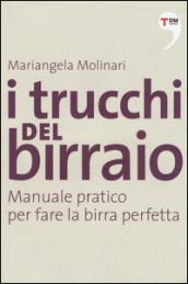 I trucchi del birraio. Manuale pratico per fare la birra perfetta