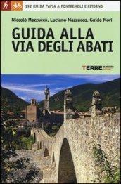 Guida alla Via degli Abati. 192 chilometri da Pavia a Pontremoli e ritorno