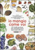 Io mangio come voi: 63 ricette gustose per mangiare bene da 6 mesi a 99 anni (Guide. Sapori)