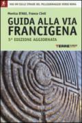 Guida alla via Francigena. Oltre 900 chilometri sulle strade del pellegrinaggio verso Roma