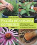 Piccola erboristeria domestica. Coltiva e prepara oltre 40 rimedi naturali per la salute di ogni giorno