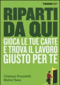 Riparti da qui. Gioca le tue carte e trova il lavoro giusto per te