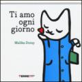 Ti amo ogni giorno. Ediz. illustrata