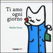 Ti amo ogni giorno. Ediz. illustrata