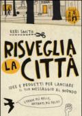 Risveglia la città! Idee e progetti per lanciare il tuo messaggio al mondo