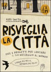 Risveglia la città! Idee e progetti per lanciare il tuo messaggio al mondo