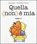 Quella (non) è mia. Ediz. illustrata