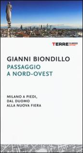 Passaggio a nord-ovest. Milano a piedi, dal Duomo alla nuova Fiera