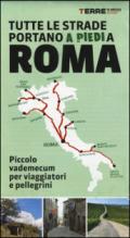 Tutte le strade portano (a piedi) a Roma. Piccolo vademecum per viaggiatori e pellegrini