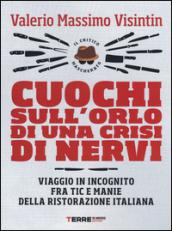Cuochi sull'orlo di una crisi di nervi: Viaggio in incognito fra tic e manie della ristorazione italiana (Guide. Sapori)