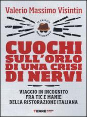 Cuochi sull'orlo di una crisi di nervi: Viaggio in incognito fra tic e manie della ristorazione italiana (Guide. Sapori)