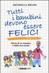 Tutti i bambini devono essere felici. Storia di un maestro e della sua scuola