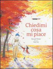 Chiedimi cosa mi piace. Ediz. illustrata