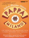 PappaMilano 2018: 150 indirizzi per mangiare bene e non spendere una fortuna (Guide. Sapori)