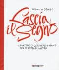 Lascia il segno. Il piacere di scrivere a mano per sé e per gli altri