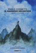 Il ragazzo selvatico. Quaderno di montagna. Ediz. a colori