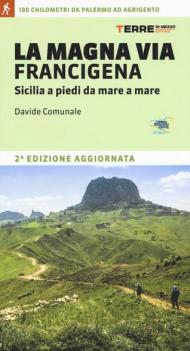 La Magna via Francigena. Sicilia a piedi da mare a mare