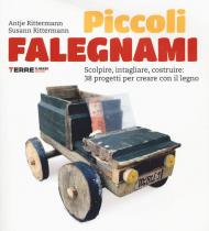 Piccoli falegnami. Scolpire, intagliare, costruire: 38 progetti per creare con il legno. Nuova ediz.