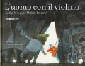 L' uomo con il violino. Ediz. a colori