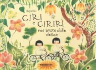 Ciri e Cirirì nel bosco delle delizie. Ediz. a colori