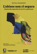 L' abisso non ci separa. Storie allo specchio di arrivi e partenze