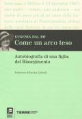 Come un arco teso. Autobiografia di una figlia del Risorgimento