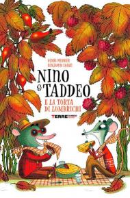 Nino & Taddeo e la torta di lombrichi. Ediz. a colori