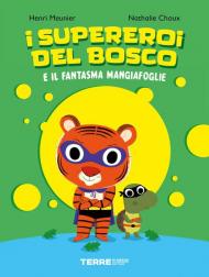 I supereroi del bosco e il fantasma mangiafoglie. Ediz. a colori