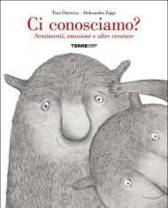 Ci conosciamo? Sentimenti, emozioni e altre creature. Ediz. a colori