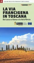 La via Francigena in Toscana. Da Lucca a Siena e la Val d'Orcia