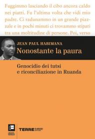 Nonostante la paura. Genocidio dei tutsi e riconciliazione in Ruanda