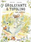 Grolefante & Topolino. Che coppia! Ediz. a colori