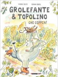 Grolefante & Topolino. Che coppia! Ediz. a colori