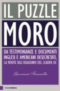 Il puzzle Moro: Da testimonianze e documenti inglesi e americani desecretati, la verità sull’assassinio del leader Dc