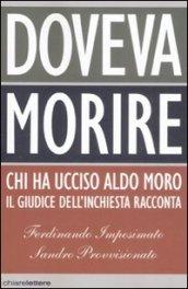 Doveva morire. Chi ha ucciso Aldo Moro. Il giudice dell'inchiesta racconta