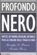 Profondo nero. Mattei, De Mauro, Pasolini. Che cosa sapevano? Perché dovevano morire?