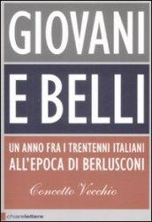 Giovani e belli. Un anno fra i trentenni italiani all'epoca di Berlusconi