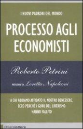 I nuovi padroni del mondo. Processo agli economisti. A chi abbiamo affidato il nostro benessere. Ecco perché i guru del liberismo hanno fallito