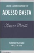 Adesso basta. Lasciare il lavoro e cambiare vita. Filosofia e strategia di chi ce l'ha fatta