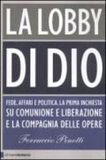 La lobby di Dio. Fede, affari e politica. La prima inchiesta su Comunione e Liberazione e la Compagnia delle opere