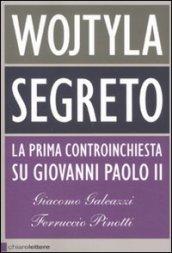 Wojtyla segreto. La prima controinchiesta su Giovanni Paolo II