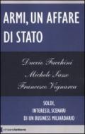 Armi, un affare di Stato. Soldi, interessi, scenari di un business miliardario